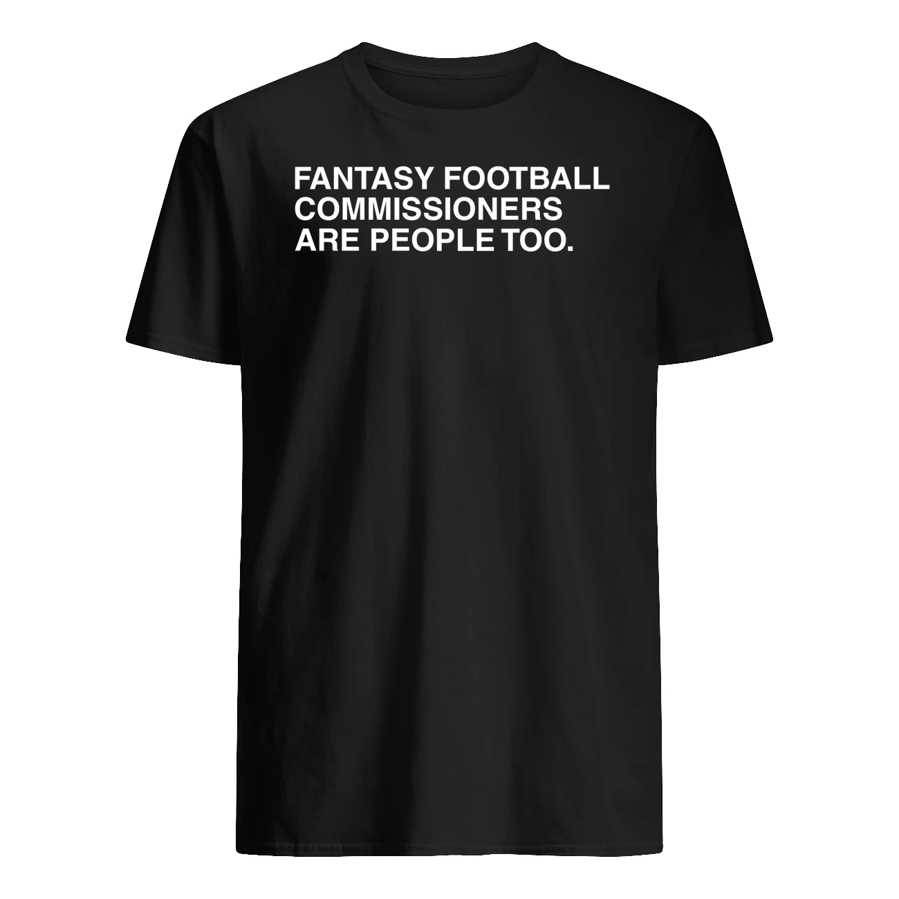 Fantasy Football Commissioners Are People Too Shirt Fantasy Football Commissioners Are People Too Shirt