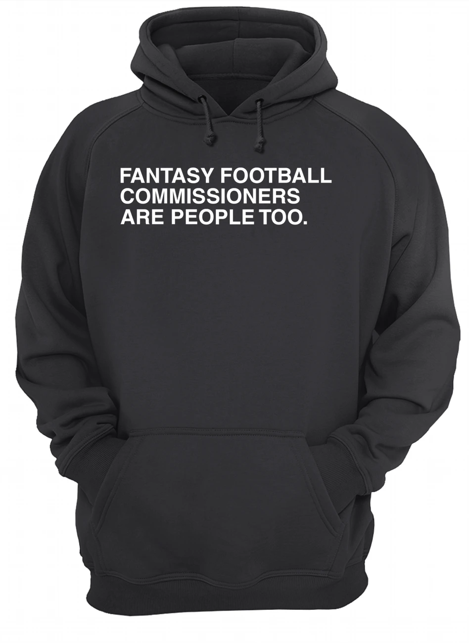 Fantasy Football Commissioners Are People Too Shirt Fantasy Football Commissioners Are People Too Shirt