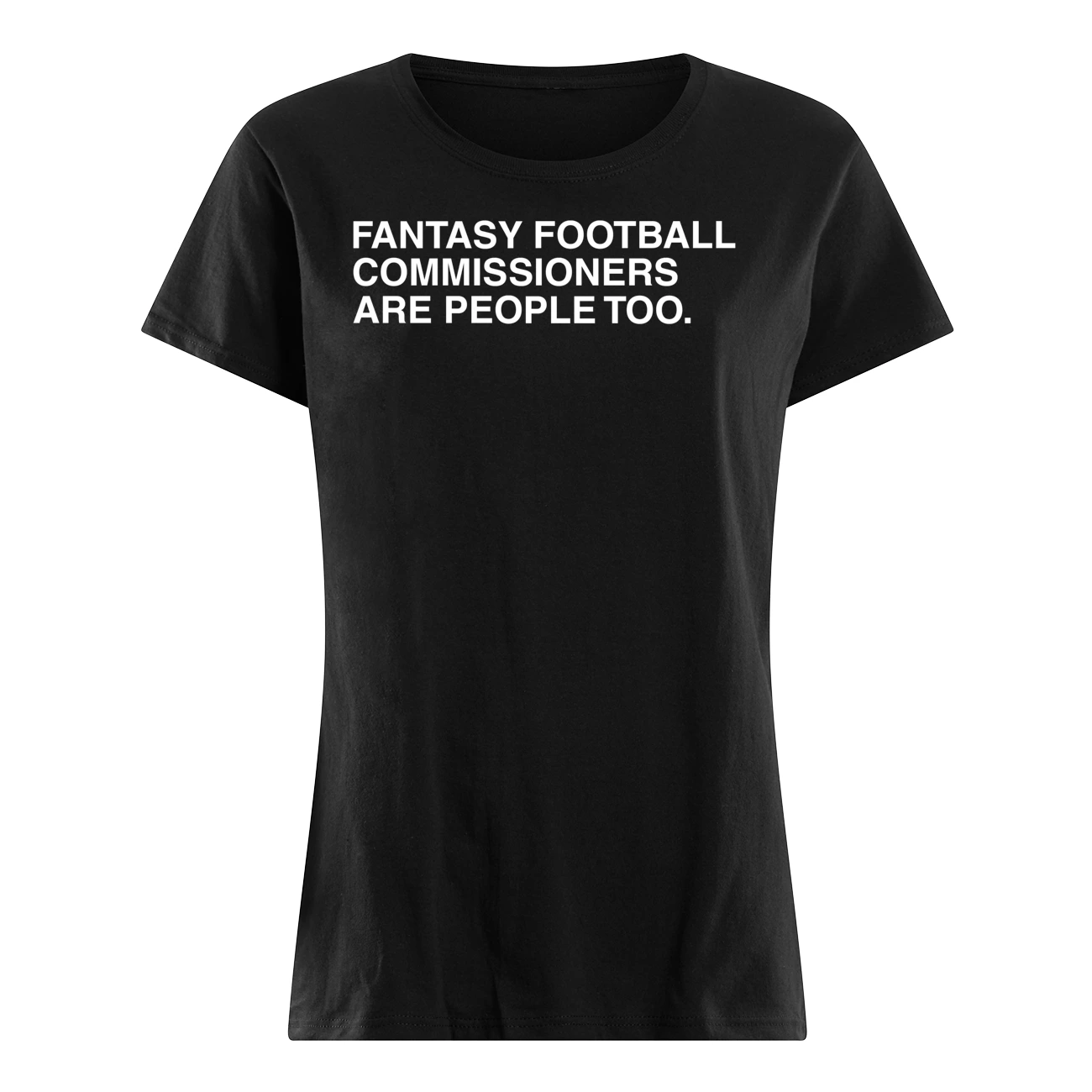 Fantasy Football Commissioners Are People Too Shirt Fantasy Football Commissioners Are People Too Shirt