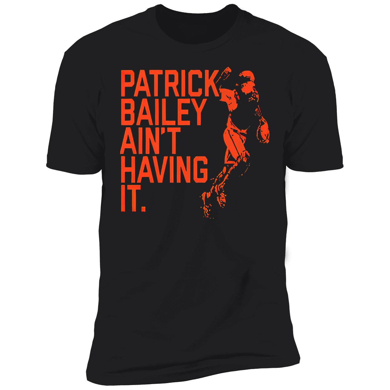 Patrick Bailey Ain’T Having It Shirt Patrick Bailey Ain’T Having It Shirt