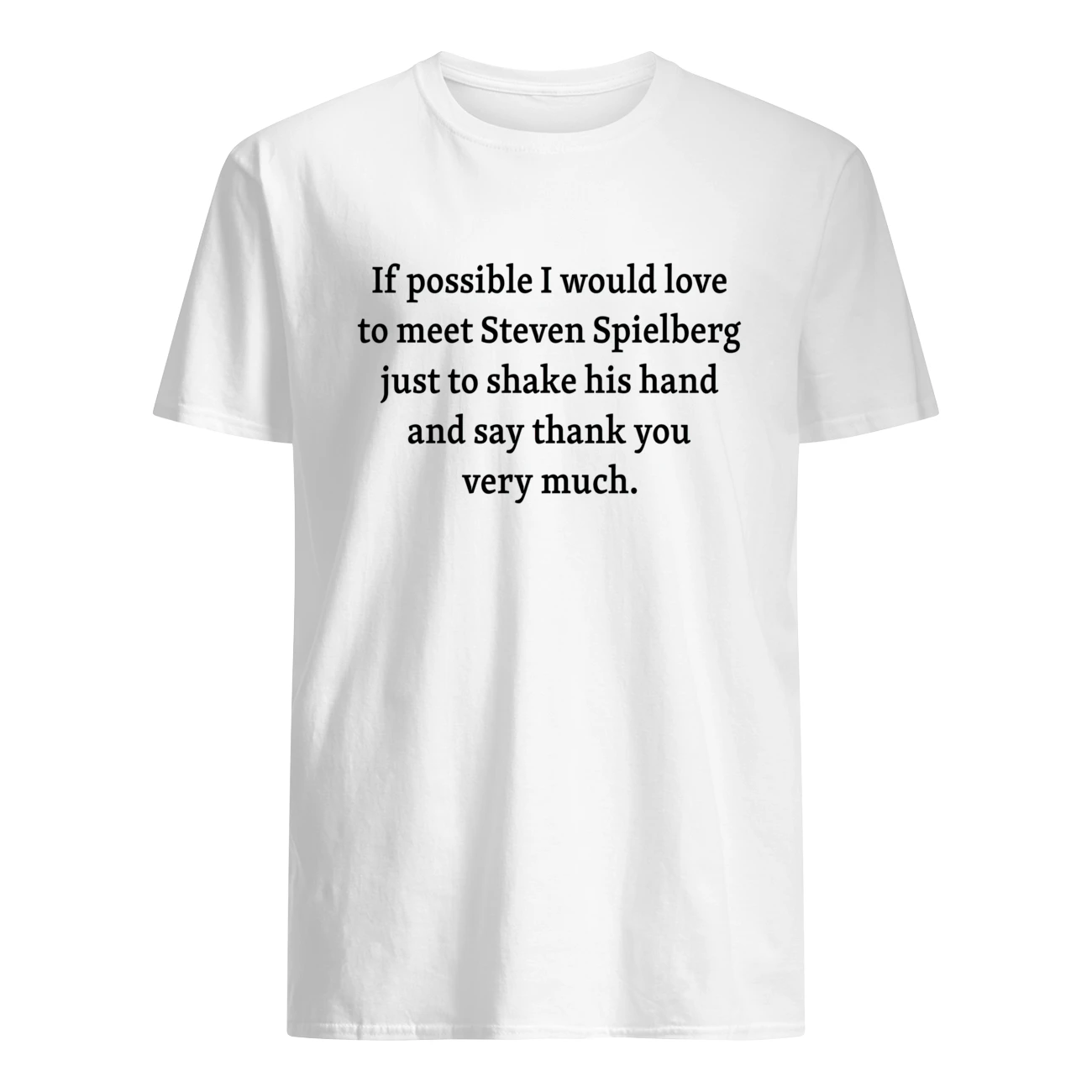 If Possible I Would Love To Meet Steven Spielberg Shirt If Possible I Would Love To Meet Steven Spielberg Shirt