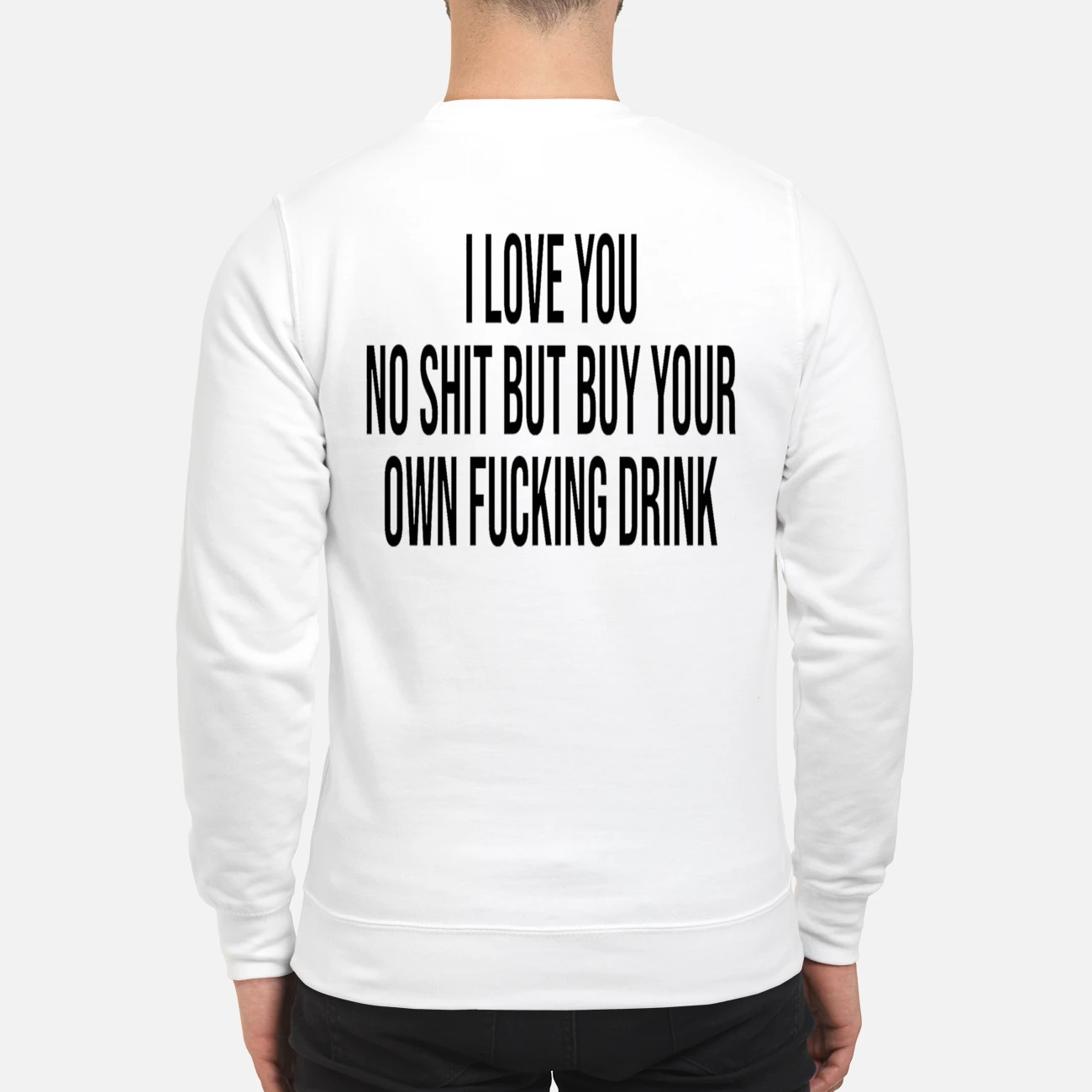 I Love You No Sh*T But B*Y Your Own F*Cking Drink Back Aop Shirt I Love You No Sh*T But B*Y Your Own F*Cking Drink Back Aop Shirt