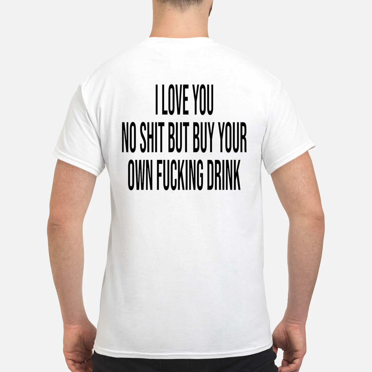 I Love You No Sh*T But B*Y Your Own F*Cking Drink Back Aop Shirt I Love You No Sh*T But B*Y Your Own F*Cking Drink Back Aop Shirt