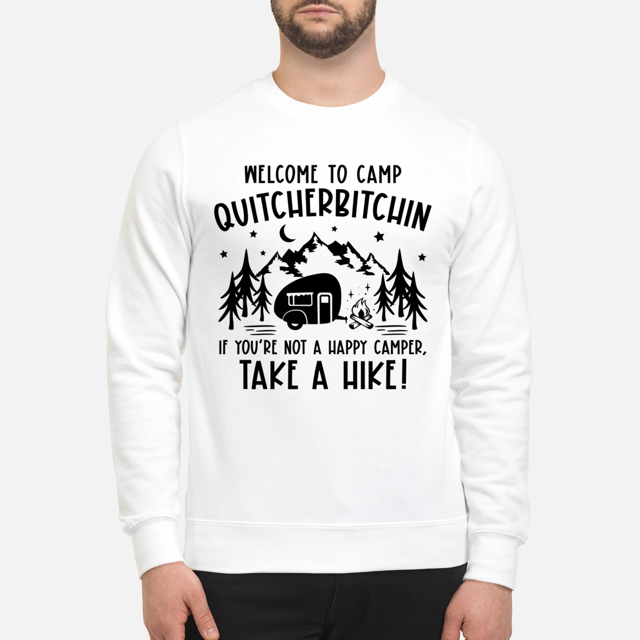 Welcome To Camp Quitcherbitchin If You Not A Happy Camper Take A Hike Sweatshirt Welcome To Camp Quitcherbitchin If You Not A Happy Camper Take A Hike Sweatshirt