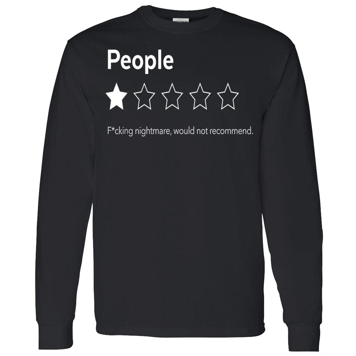 People F*Cking Nightmare Would Not Recommend Shirt People F*Cking Nightmare Would Not Recommend Shirt