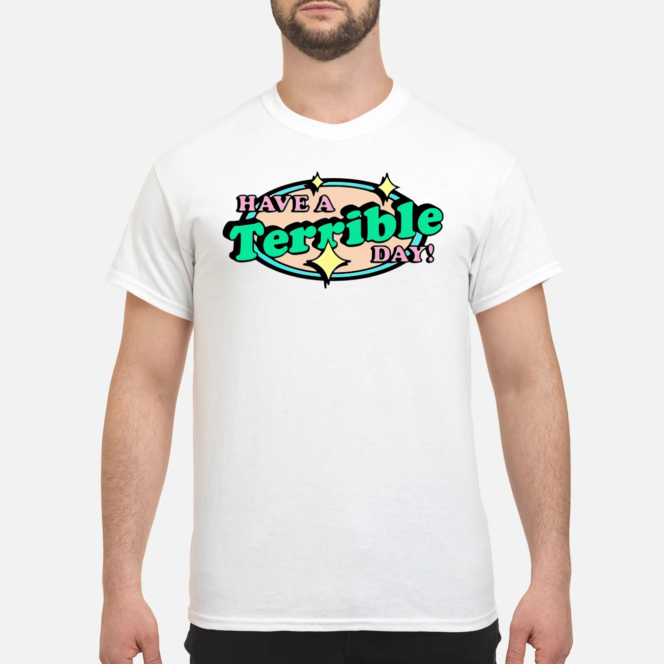 Have A Terrible Day Shirt Have A Terrible Day Shirt