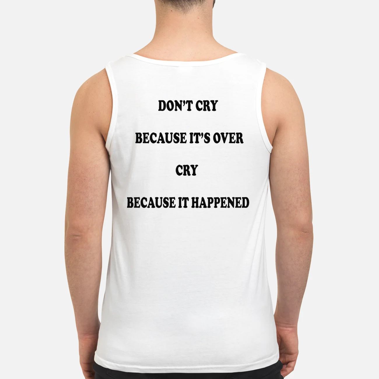 Don’T Cry Because It’S Over Cry Because It Happened T-Shirt Don’T Cry Because It’S Over Cry Because It Happened T-Shirt