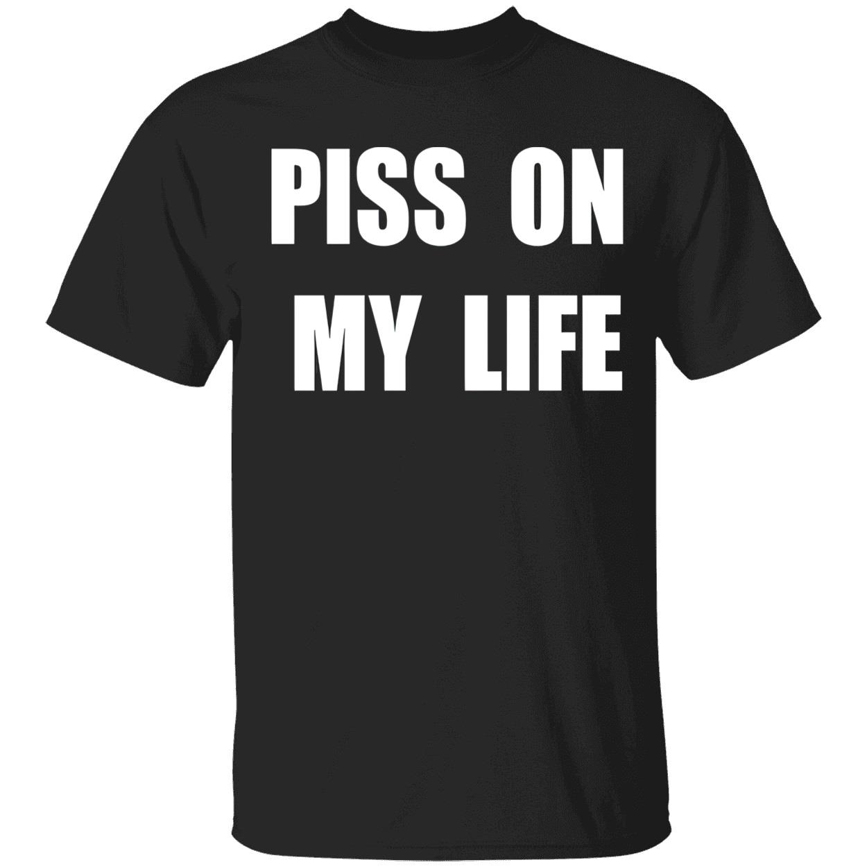 P*Ss On My Life T-Shirt P*Ss On My Life T-Shirt