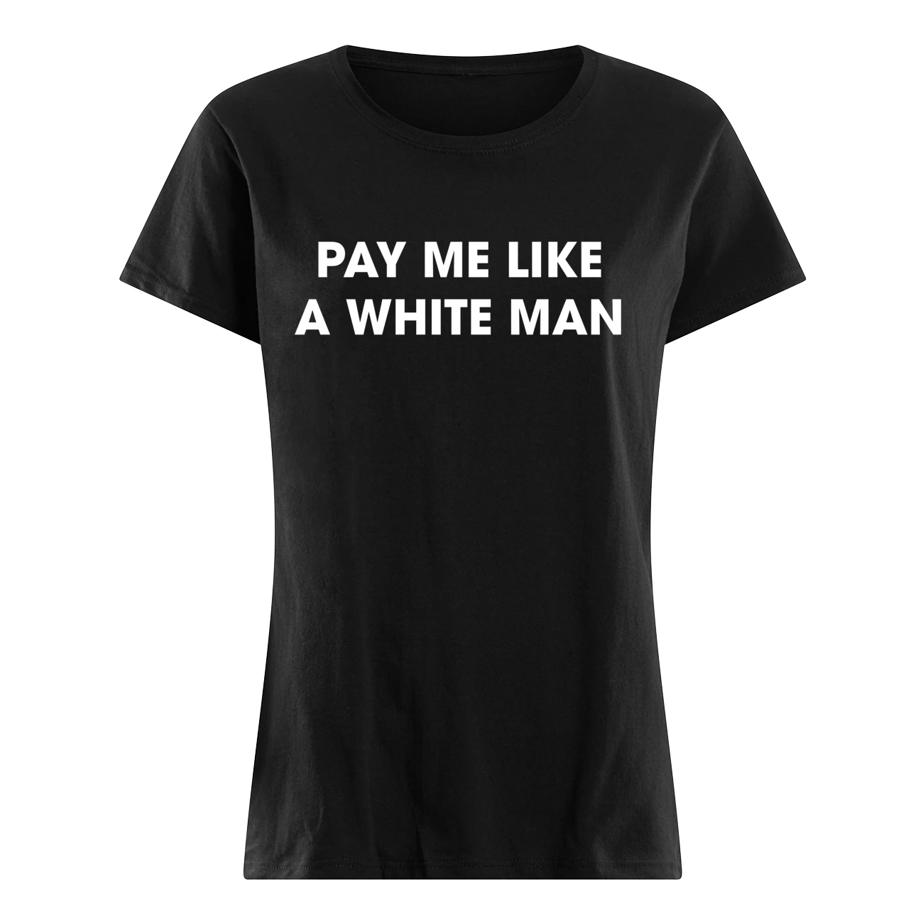 Pay Me Like A White Man Shirt Pay Me Like A White Man Shirt