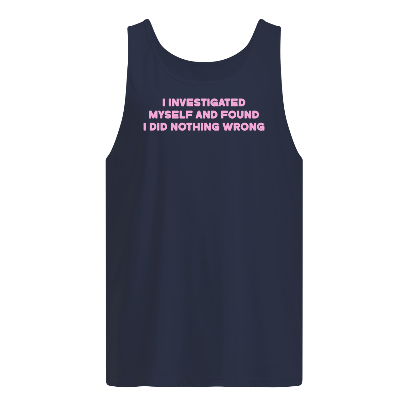 I Investigated Myself And Found I Did Nothing Wrong Shirt I Investigated Myself And Found I Did Nothing Wrong Shirt