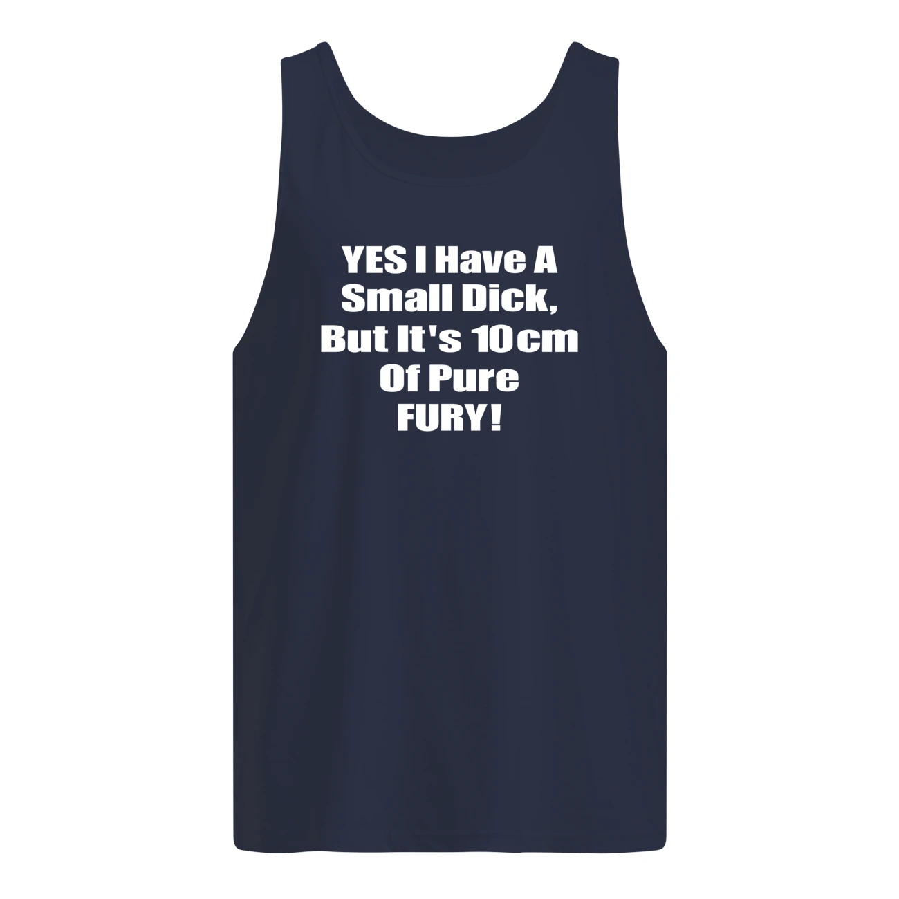 Yes I Have A Small Dick But It’S 10Cm Of Pure Fury Shirt Yes I Have A Small Dick But It’S 10Cm Of Pure Fury Shirt