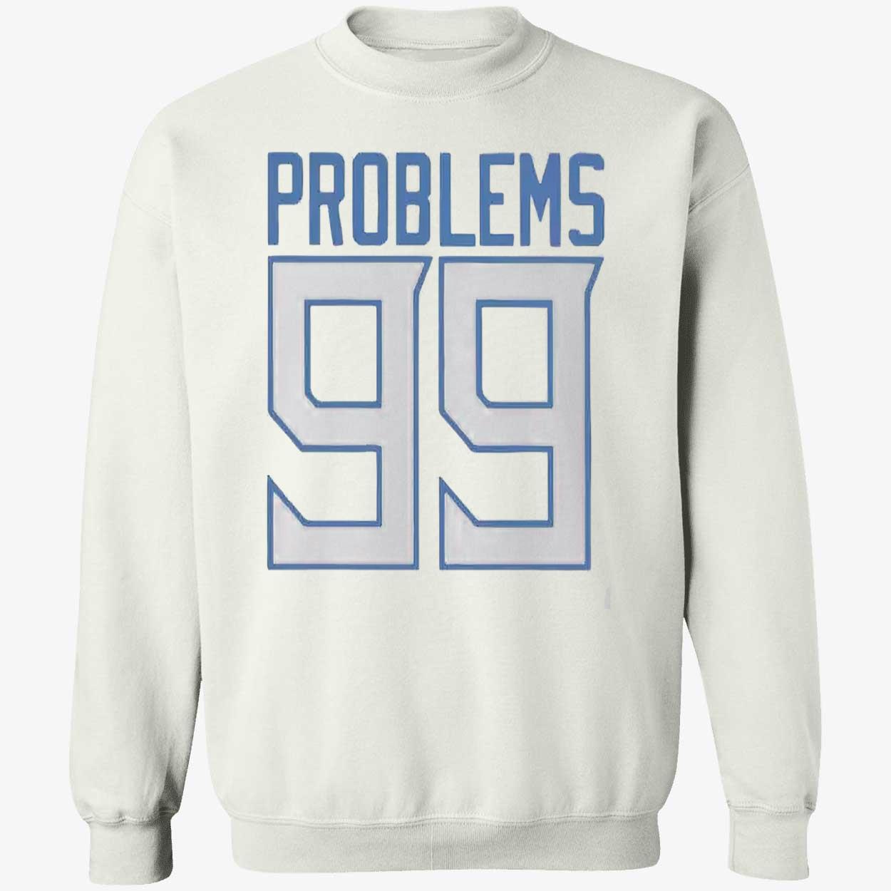 Problems 99 Shirt Problems 99 Shirt