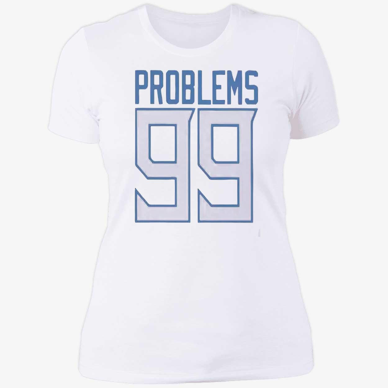 Problems 99 Shirt Problems 99 Shirt
