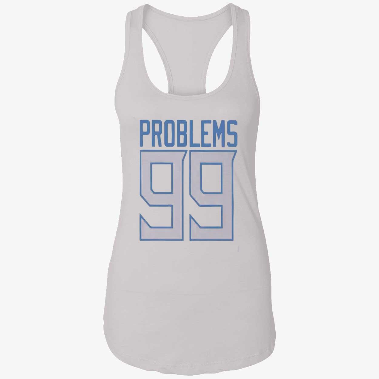Problems 99 Shirt Problems 99 Shirt