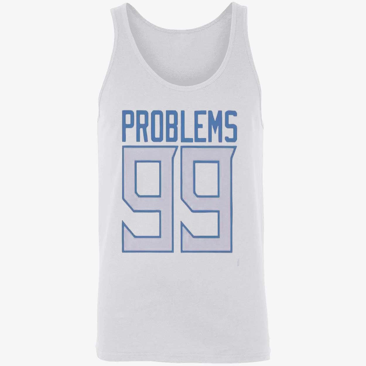 Problems 99 Shirt Problems 99 Shirt