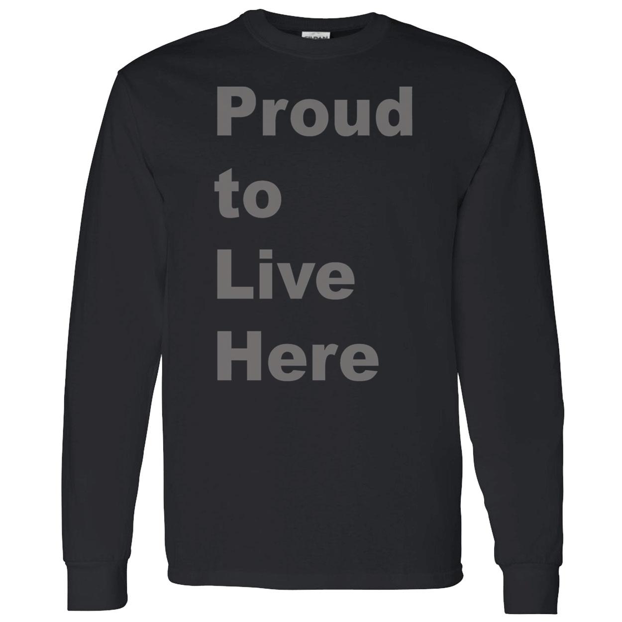 Proud To Live Here Shirt Proud To Live Here Shirt