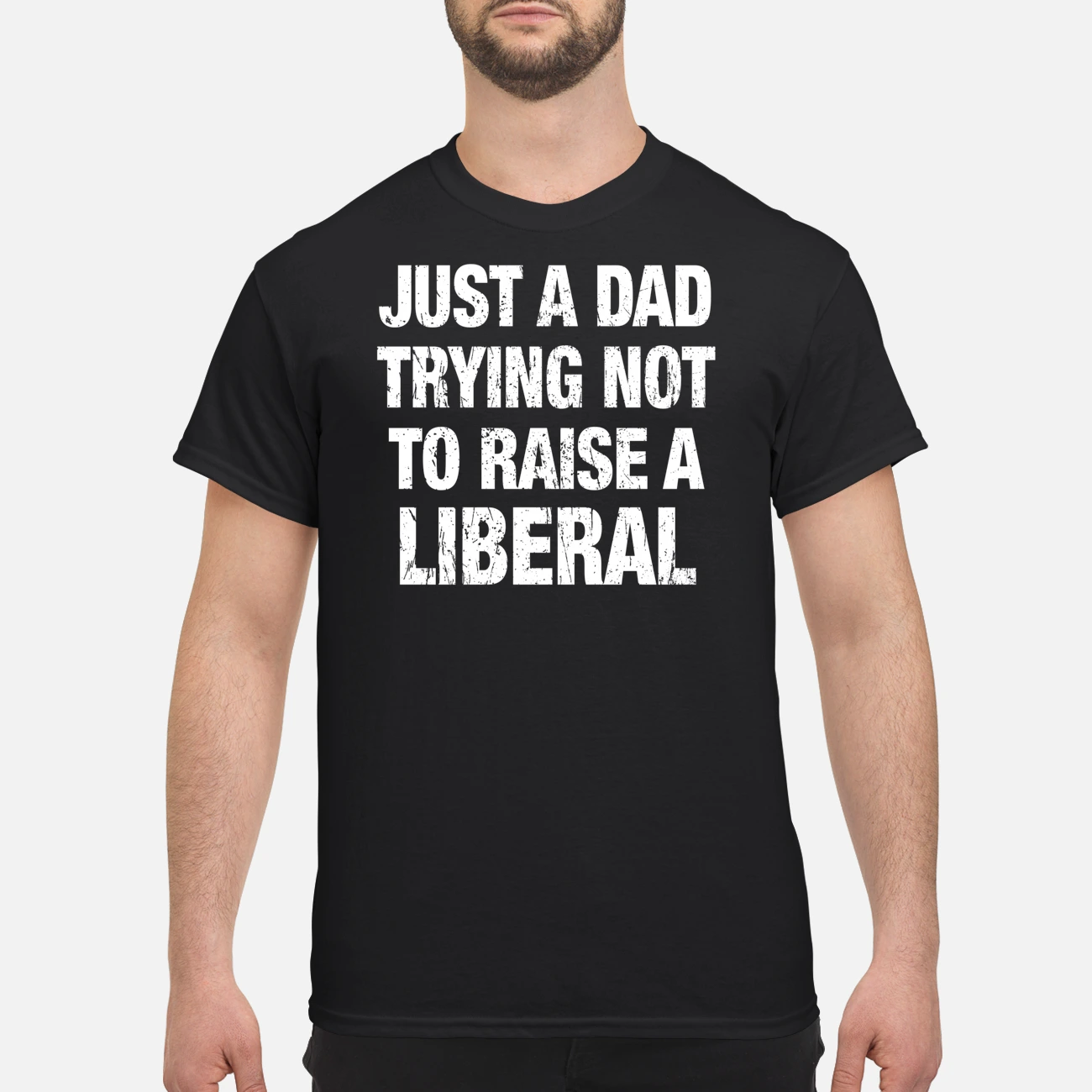 Just A Dad Trying Not To Raise A Liberal Shirt Just A Dad Trying Not To Raise A Liberal Shirt
