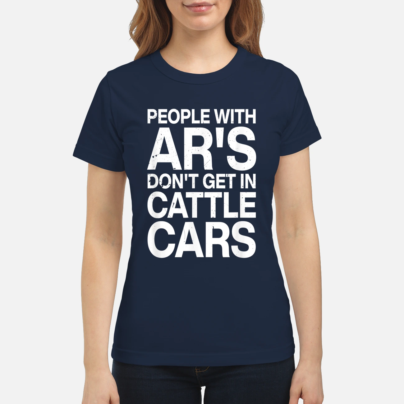 People With Ar’S Don’T Get In Cattle Cars Shirt People With Ar’S Don’T Get In Cattle Cars Shirt