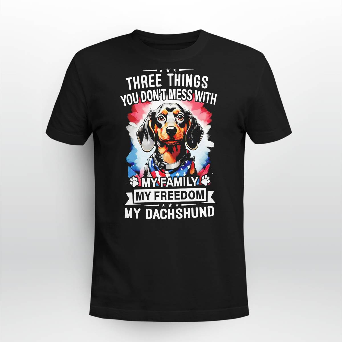 3 Things You Don’T Mess With My Family My Freedom My Dachshund Shirt 3 Things You Don’T Mess With My Family My Freedom My Dachshund Shirt