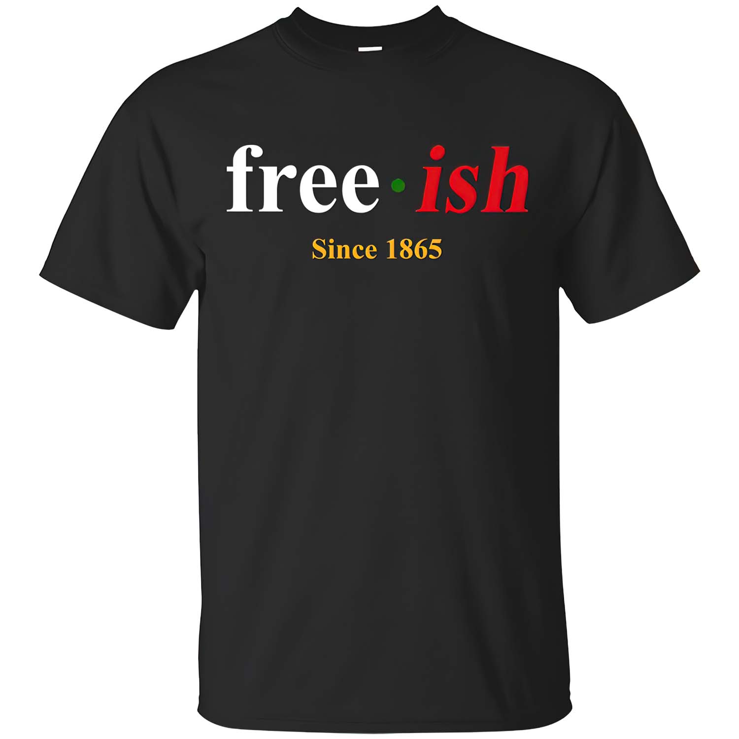 Freeish Since 1865 Shirt Freeish Since 1865 Shirt