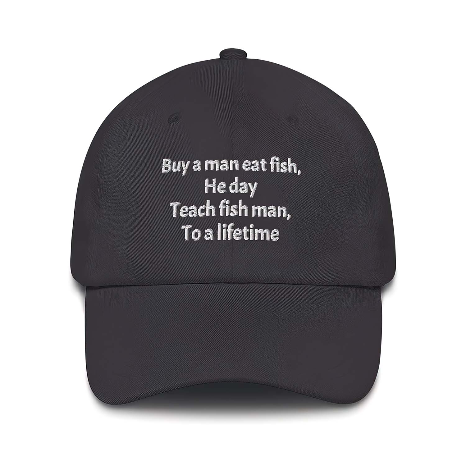 B*Y A Man Eat Fish He Day Teach Fish Man To A Lifetime Hat B*Y A Man Eat Fish He Day Teach Fish Man To A Lifetime Hat
