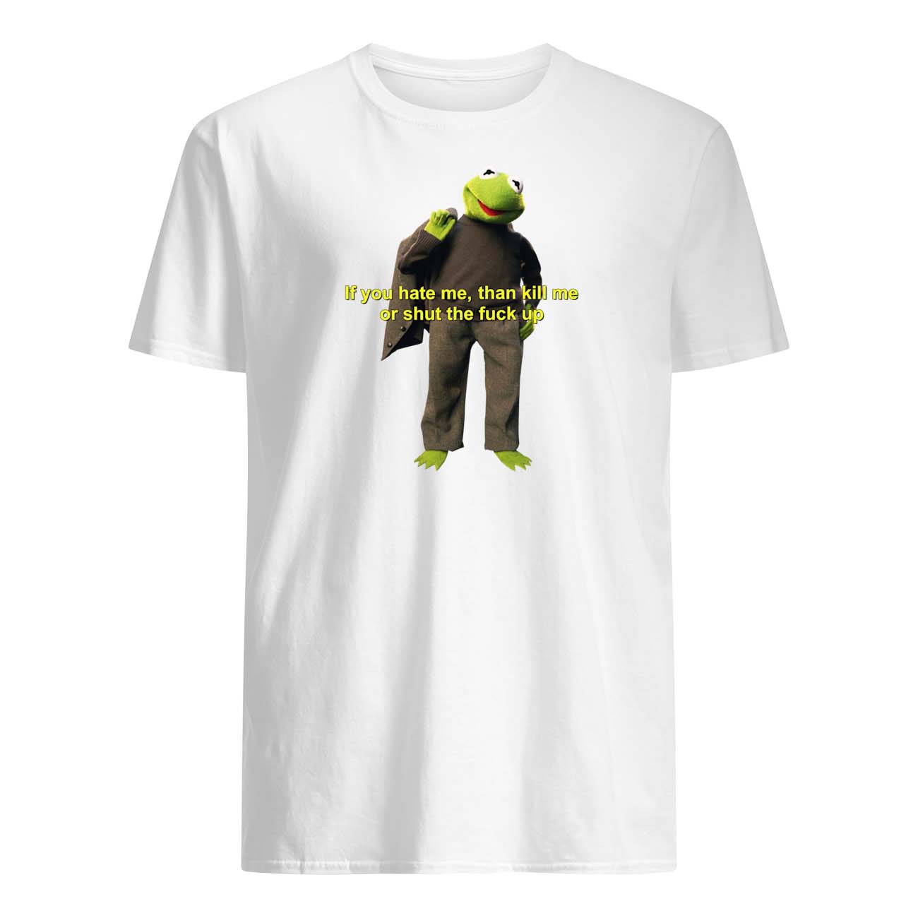 If You Hate Me Then Kill Me Or Shut The F*Ck Up Shirt If You Hate Me Then Kill Me Or Shut The F*Ck Up Shirt