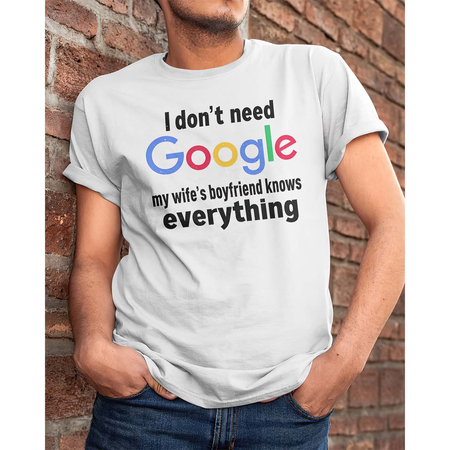 I Don’T Need Google My Wife’S Boyfriend Knows Everything Shirt I Don’T Need Google My Wife’S Boyfriend Knows Everything Shirt
