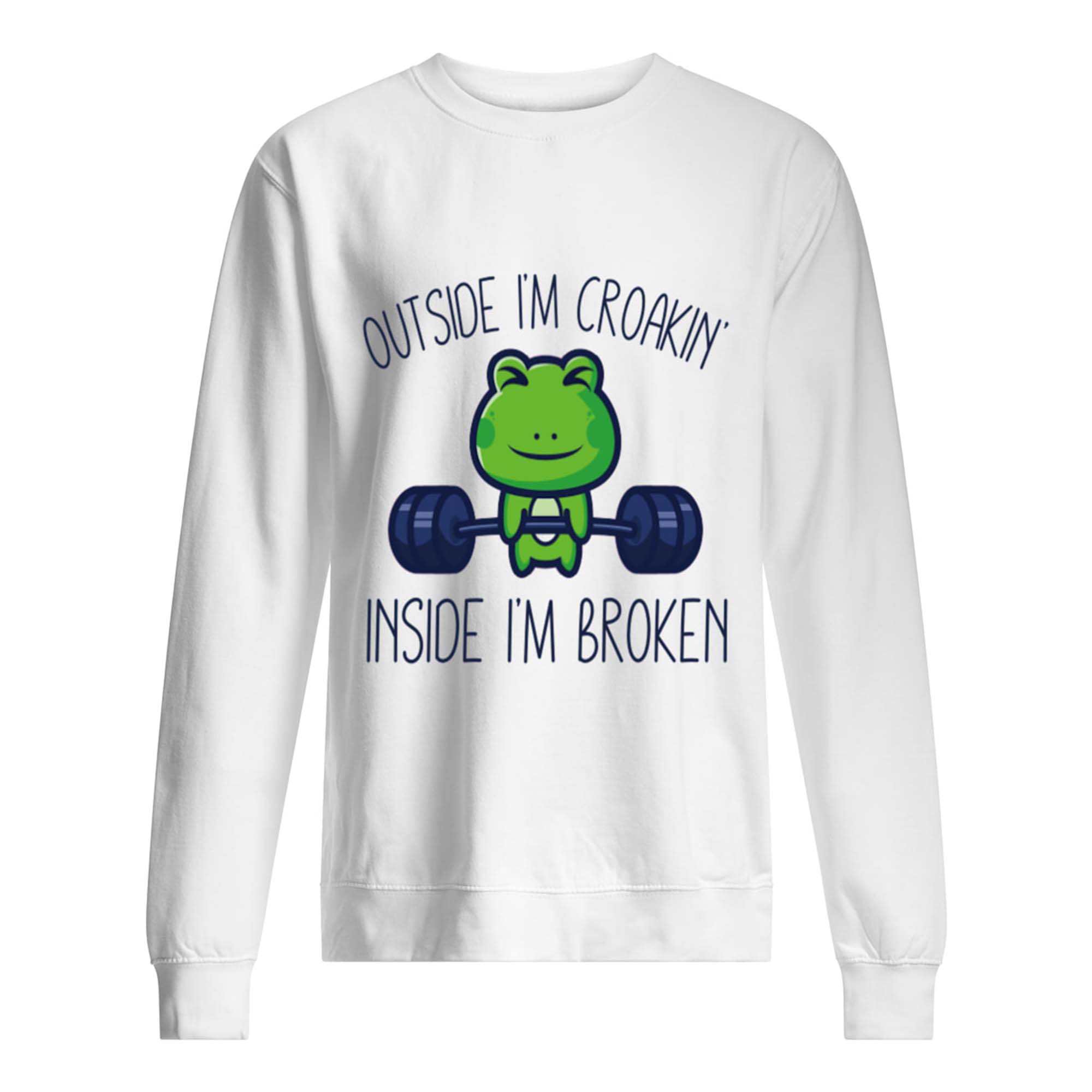 Outside I’M Croakin Inside I’M Broken Shirt Outside I’M Croakin Inside I’M Broken Shirt