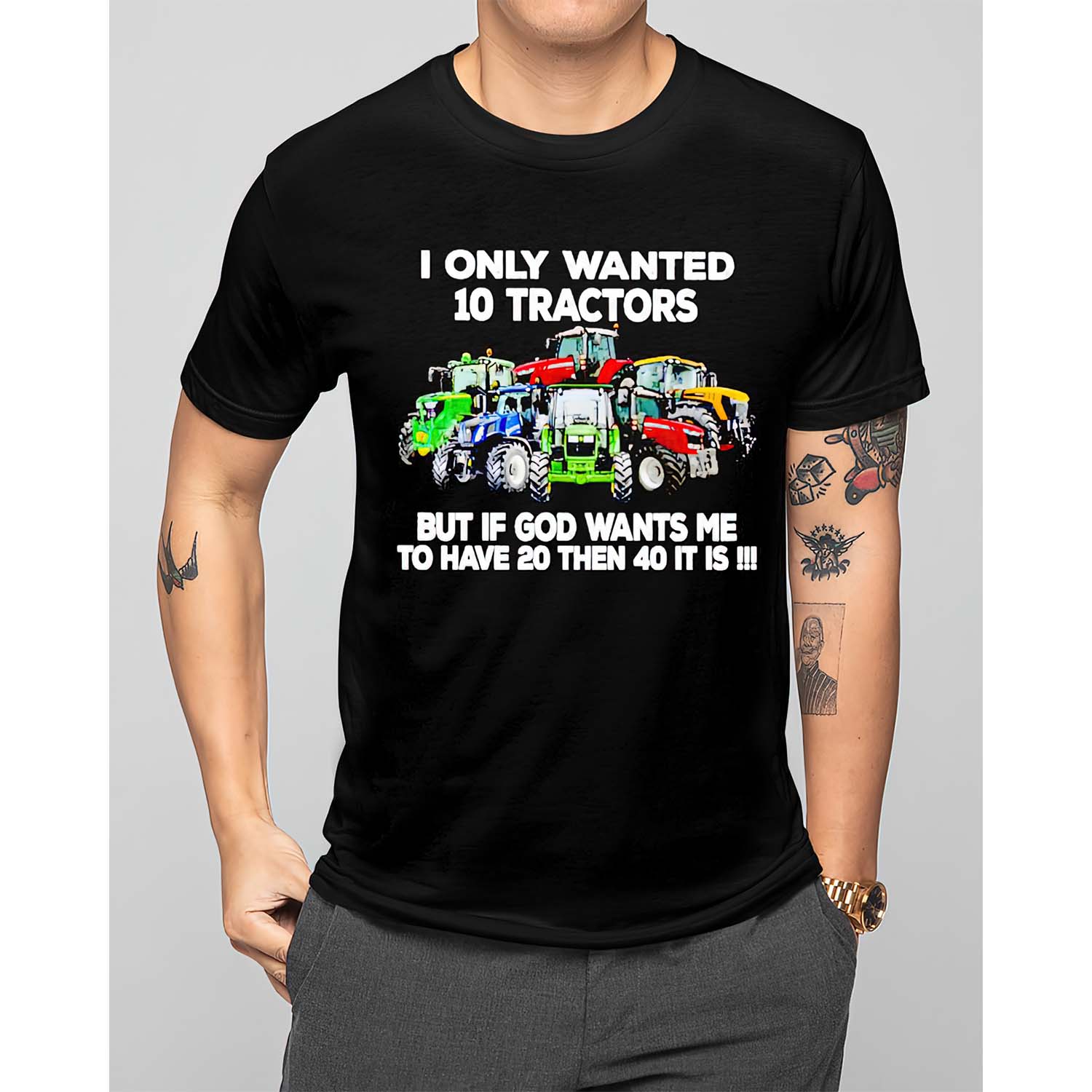 I Only Wanted 10 Tractors But If God Wants Me To Have 20 Then 40 It Is Shirt I Only Wanted 10 Tractors But If God Wants Me To Have 20 Then 40 It Is Shirt