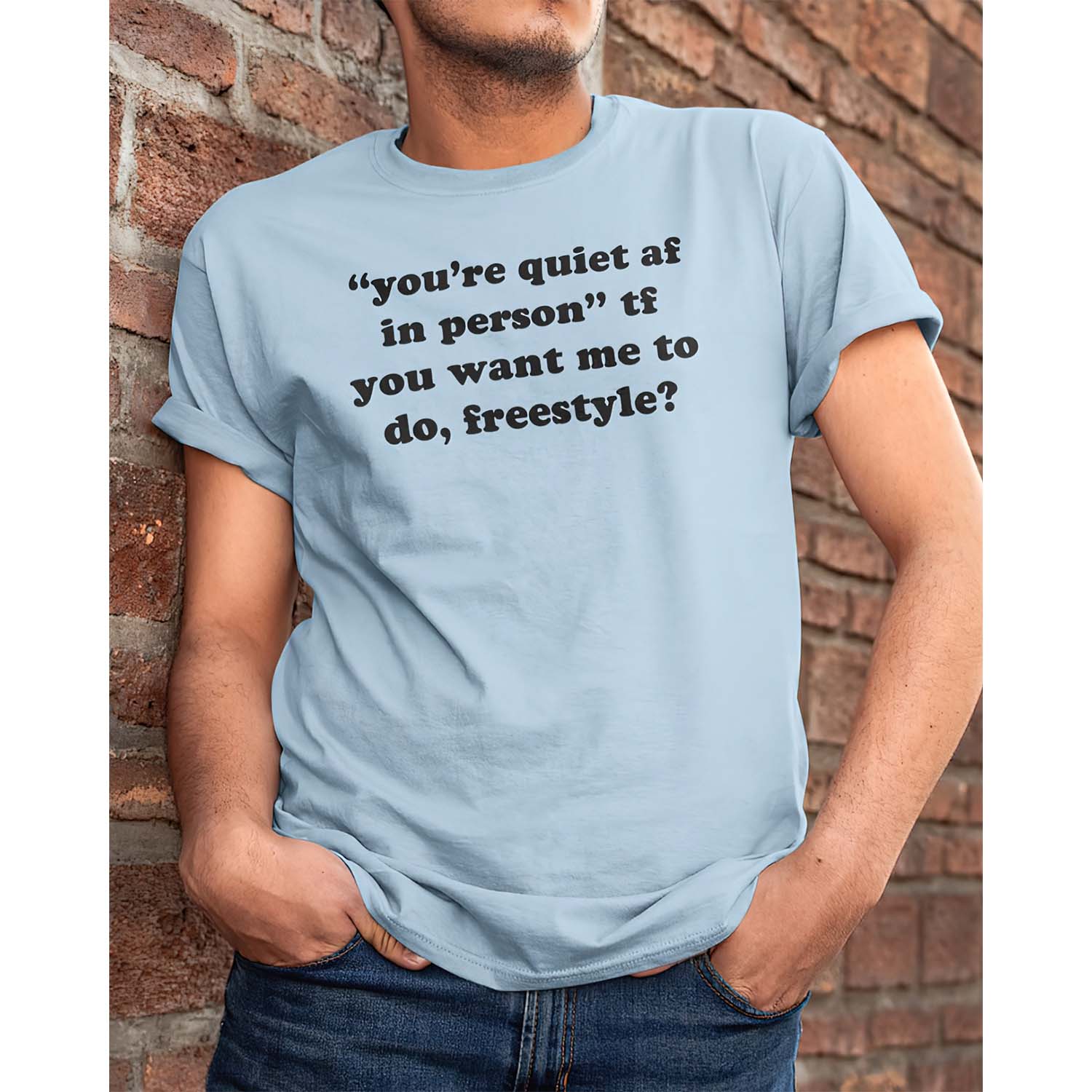 You’Re Quiet Af In Person Tf You Want Me To Do Freestyle Shirt You’Re Quiet Af In Person Tf You Want Me To Do Freestyle Shirt