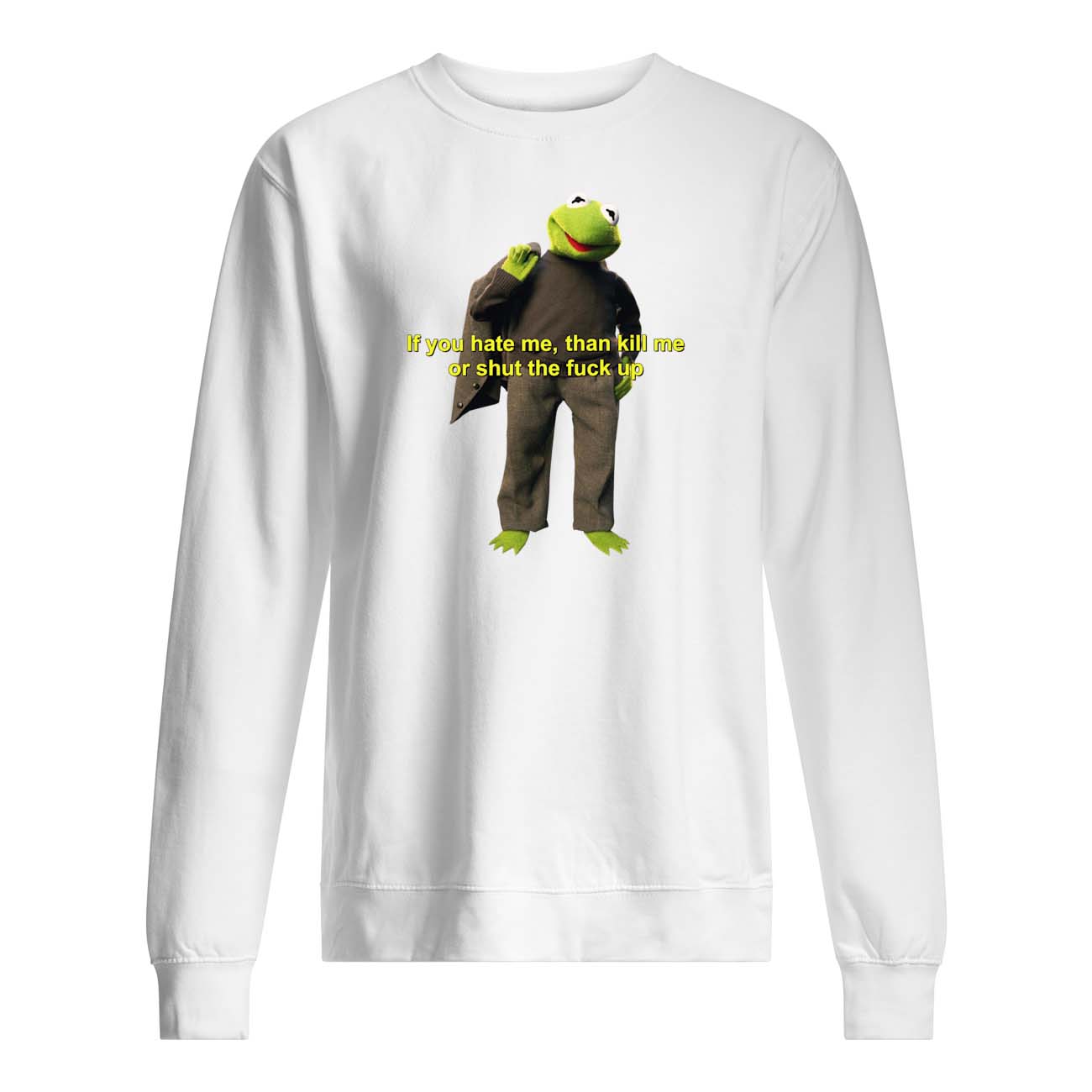 If You Hate Me Then Kill Me Or Shut The F*Ck Up Shirt If You Hate Me Then Kill Me Or Shut The F*Ck Up Shirt