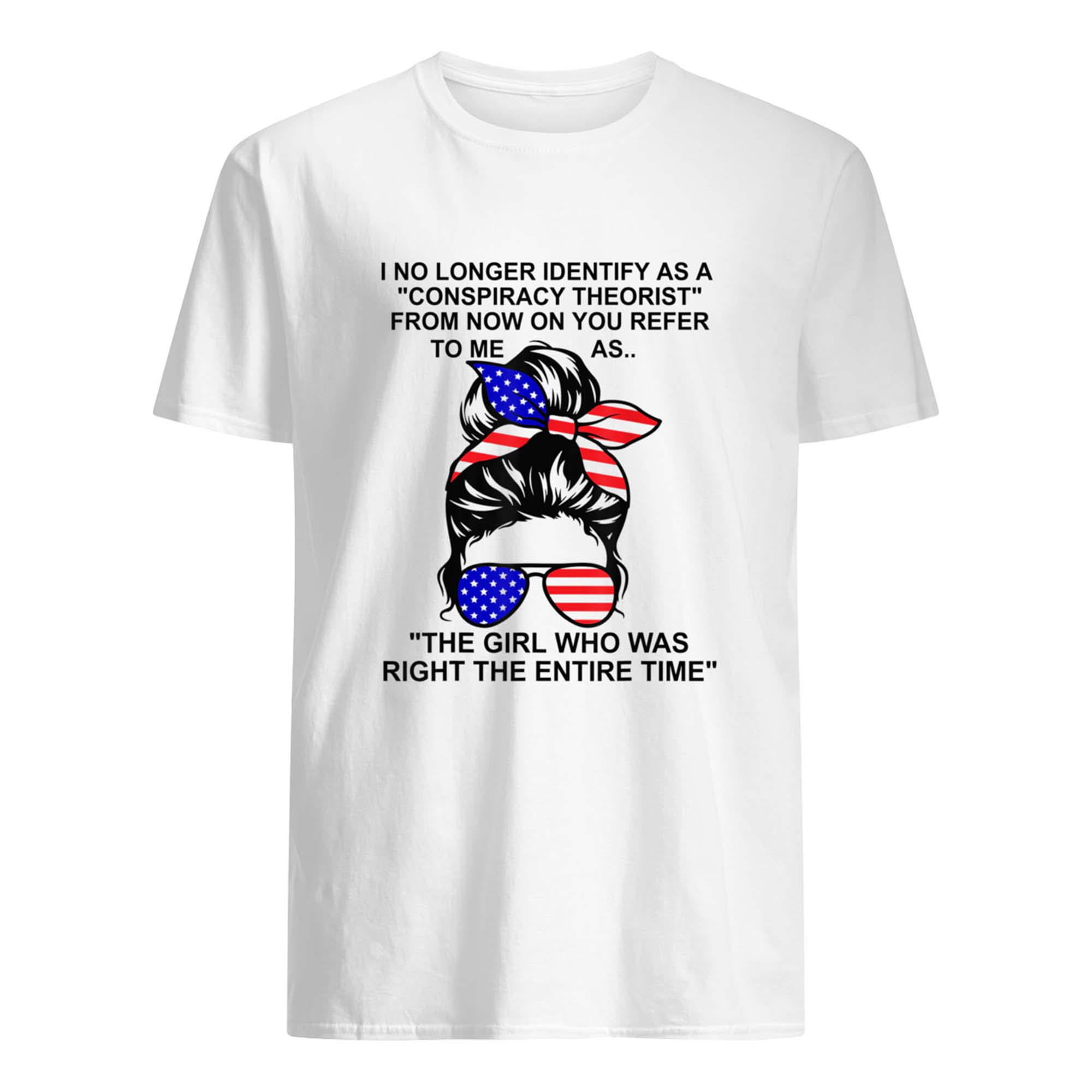 I No Longer Identify As A Conspiracy Theorist From Now I Want You To Refer Shirt I No Longer Identify As A Conspiracy Theorist From Now I Want You To Refer Shirt
