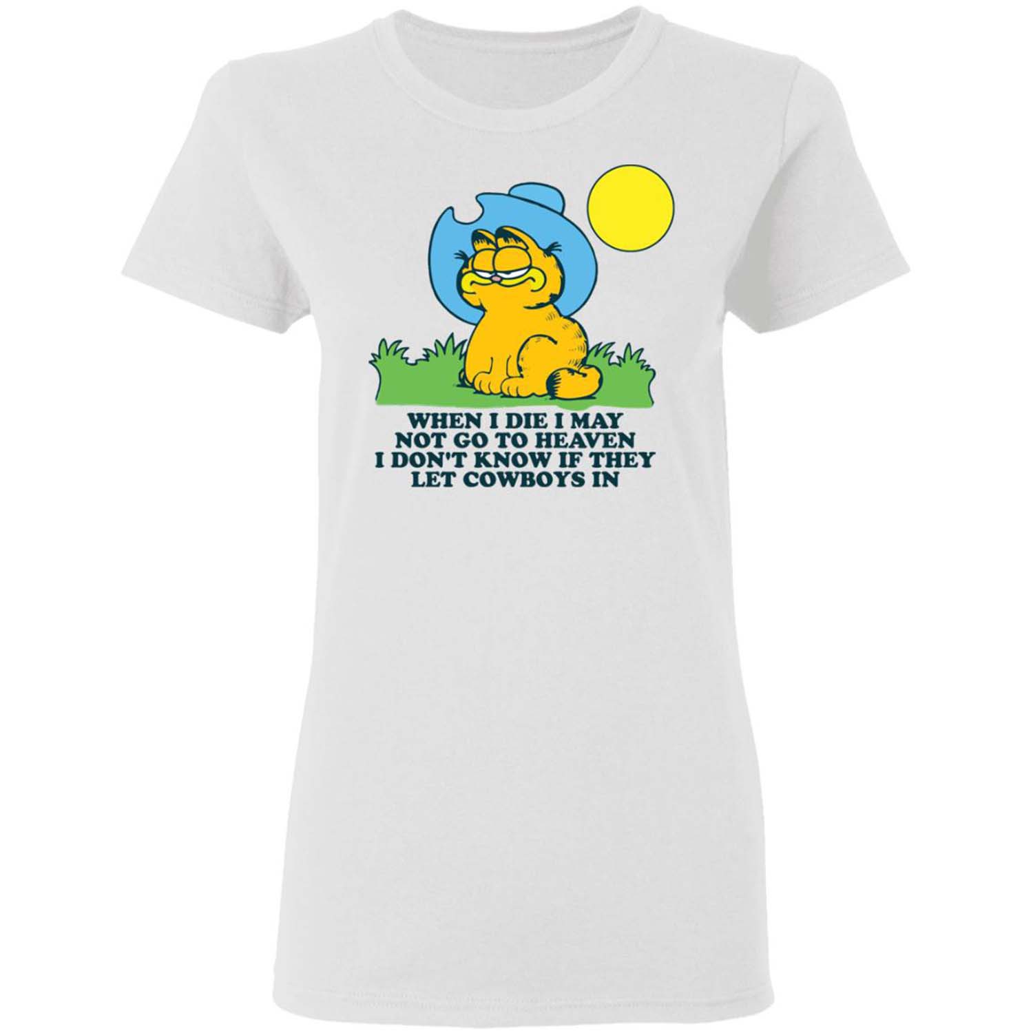 Garfield I Die I May Not Go To Heaven I Don’T Know If They Let Cowboys In Shirt Garfield I Die I May Not Go To Heaven I Don’T Know If They Let Cowboys In Shirt