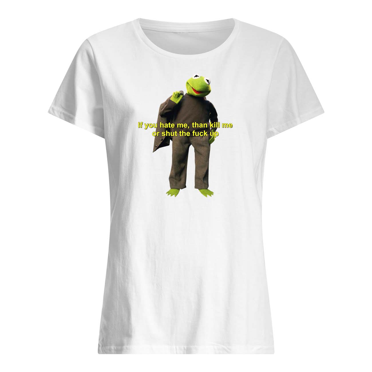 If You Hate Me Then Kill Me Or Shut The F*Ck Up Shirt If You Hate Me Then Kill Me Or Shut The F*Ck Up Shirt