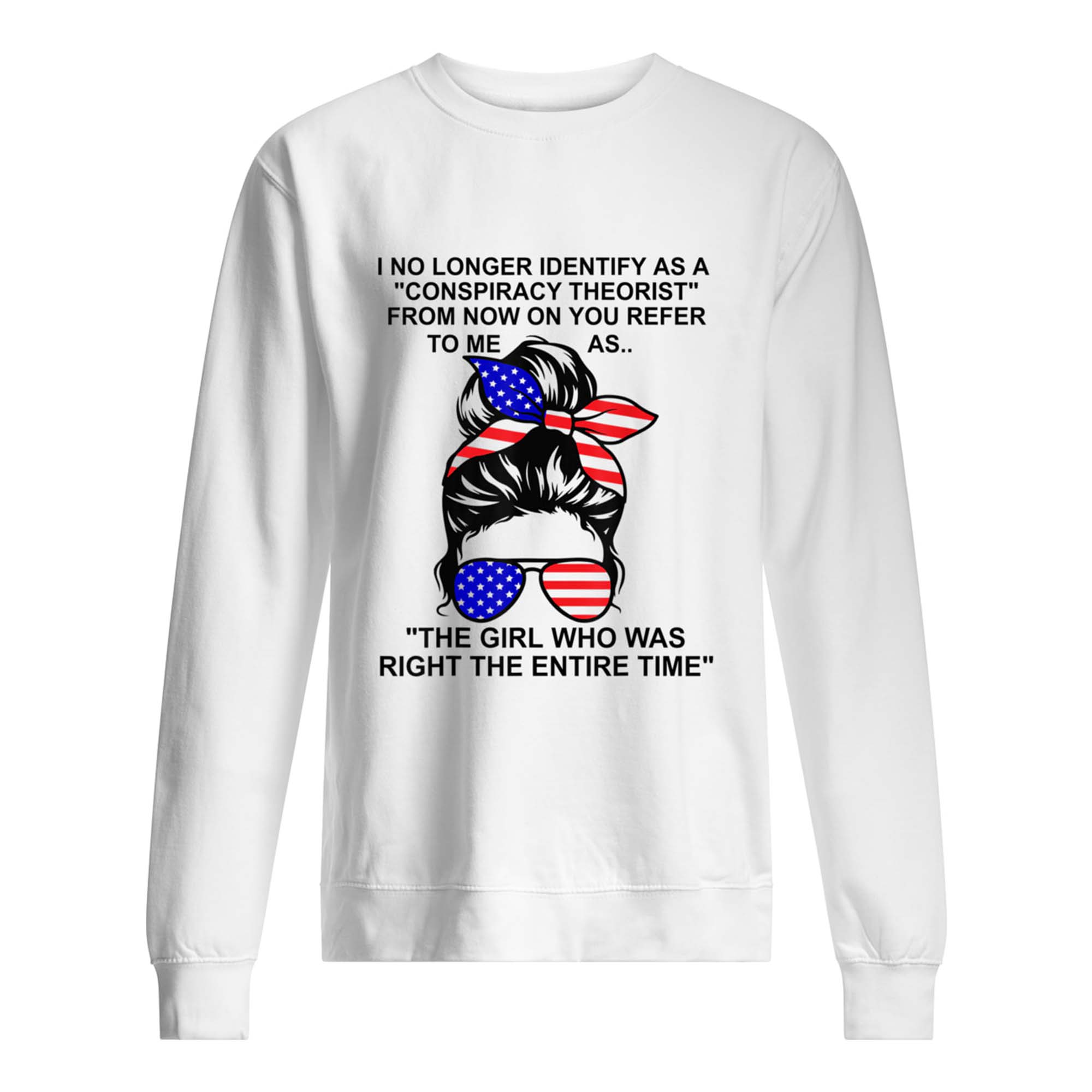 I No Longer Identify As A Conspiracy Theorist From Now I Want You To Refer Shirt I No Longer Identify As A Conspiracy Theorist From Now I Want You To Refer Shirt