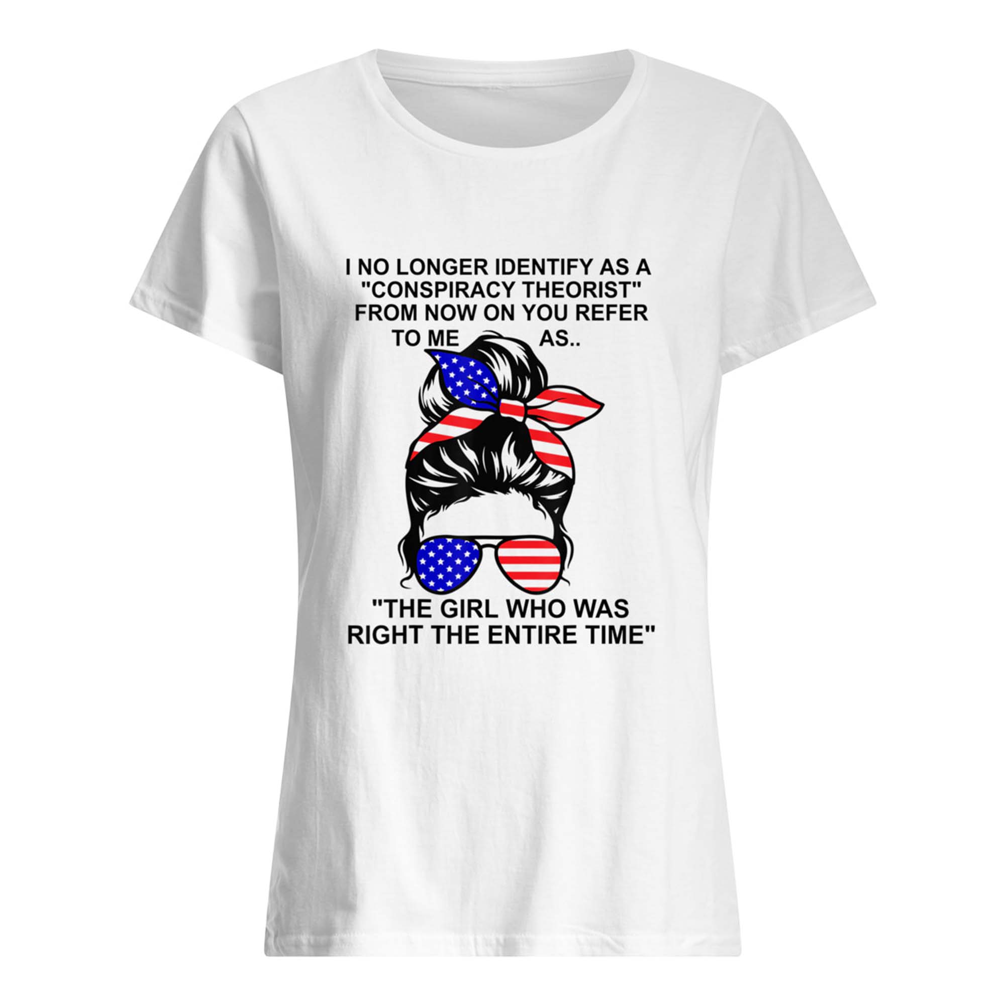 I No Longer Identify As A Conspiracy Theorist From Now I Want You To Refer Shirt I No Longer Identify As A Conspiracy Theorist From Now I Want You To Refer Shirt