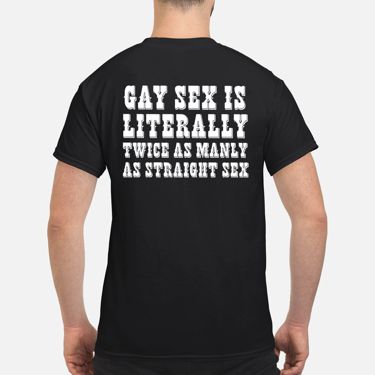 Gay S*X Is Literally Twice As Manly As Straight S*X Shirt