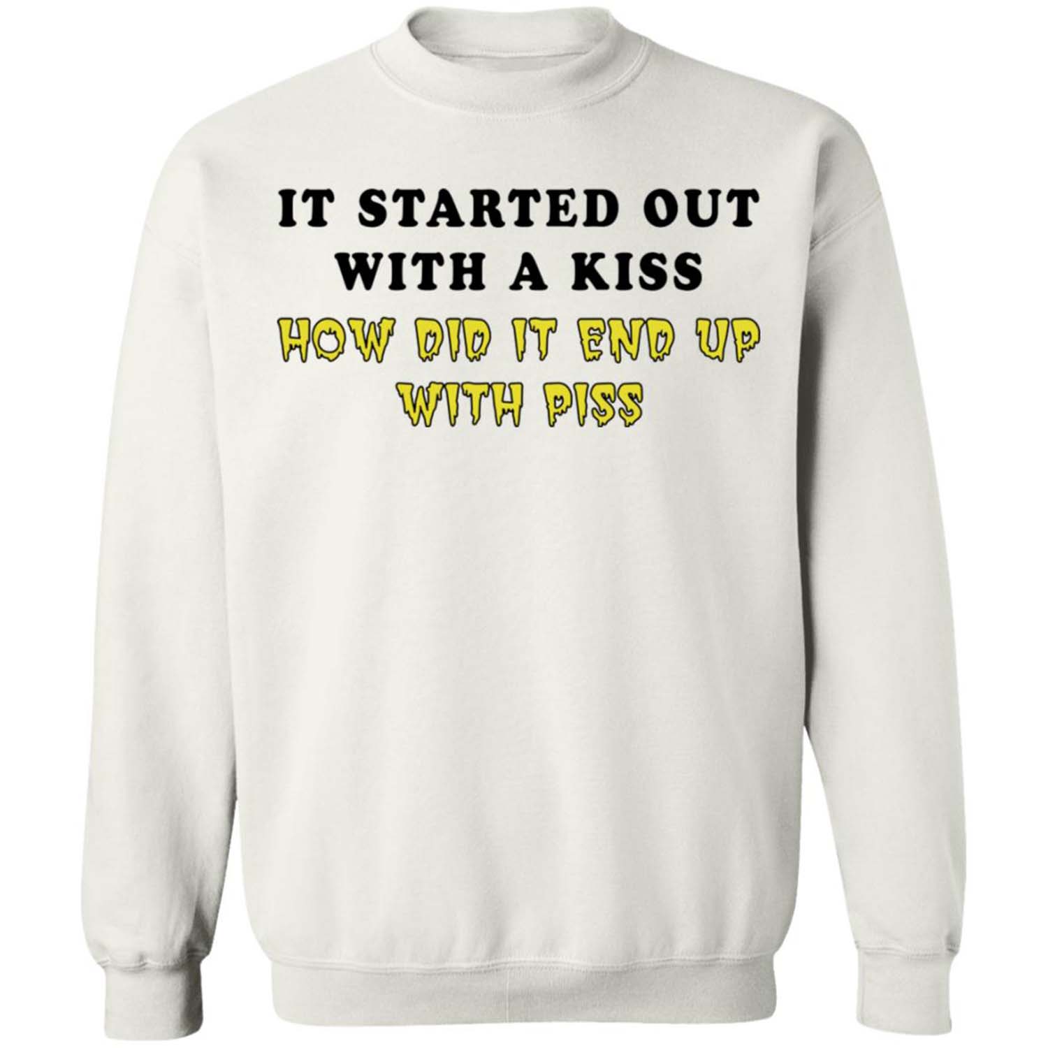 It Started Out With A Kiss How Did It End Up With P*Ss T-Shirt It Started Out With A Kiss How Did It End Up With P*Ss T-Shirt