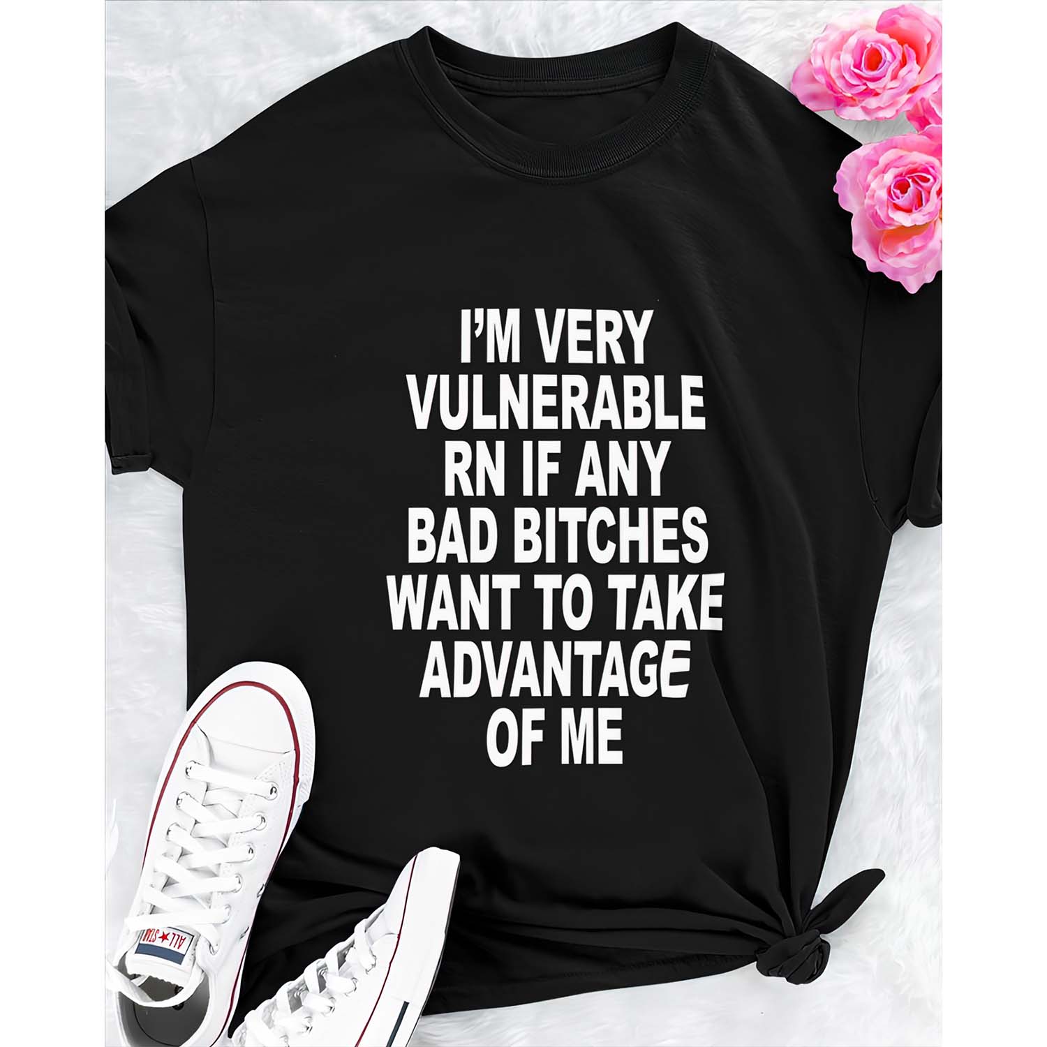 I’M Very Vulnerable Rn If Any Bad Bitches Want To Take Advantage Of Me T-Shirt I’M Very Vulnerable Rn If Any Bad Bitches Want To Take Advantage Of Me T-Shirt