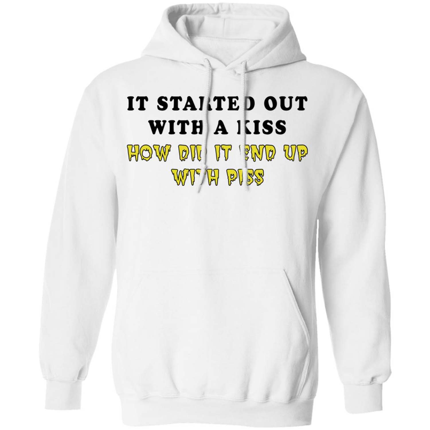 It Started Out With A Kiss How Did It End Up With P*Ss T-Shirt It Started Out With A Kiss How Did It End Up With P*Ss T-Shirt