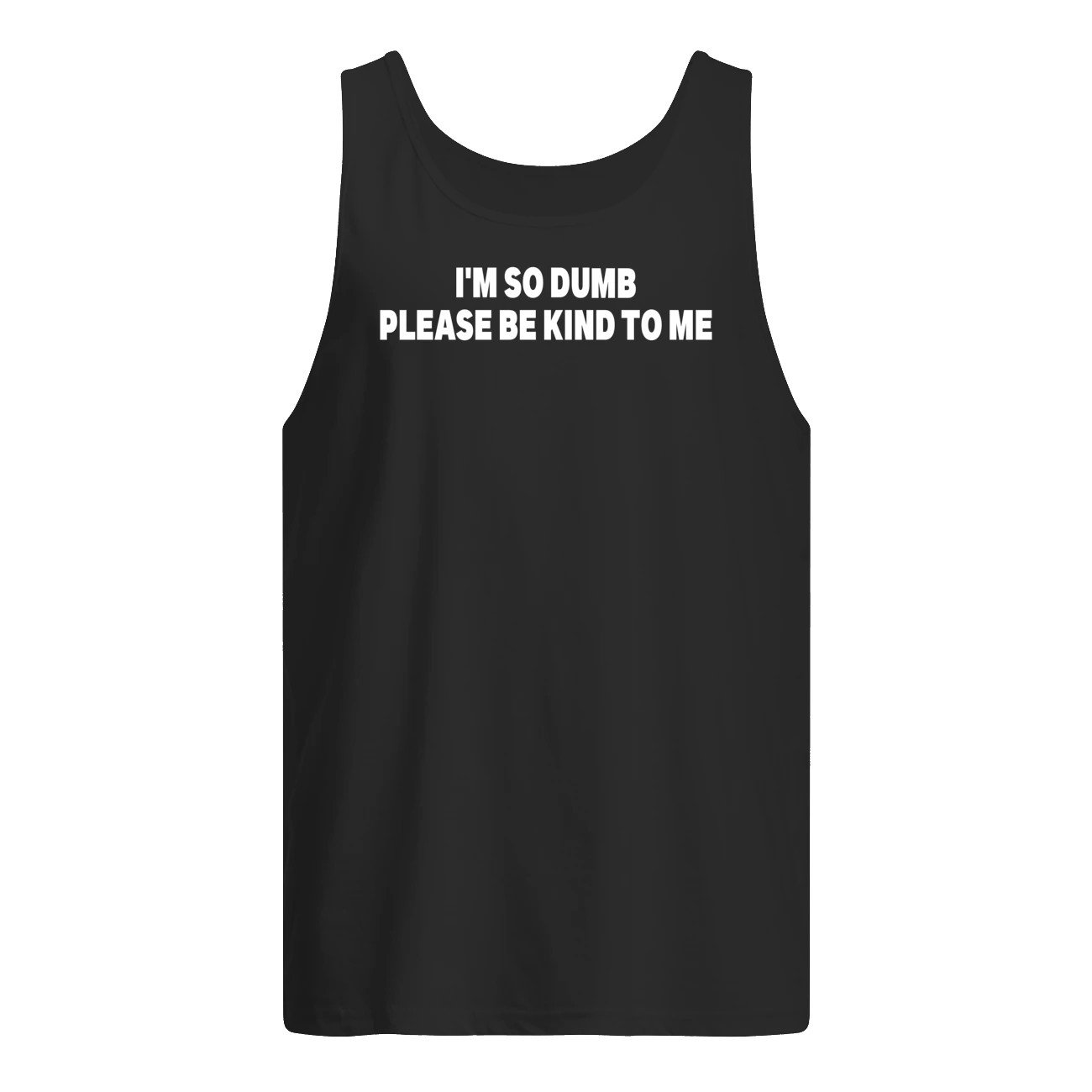 I’M So Dumb Please Be Kind To Me Shirt I’M So Dumb Please Be Kind To Me Shirt
