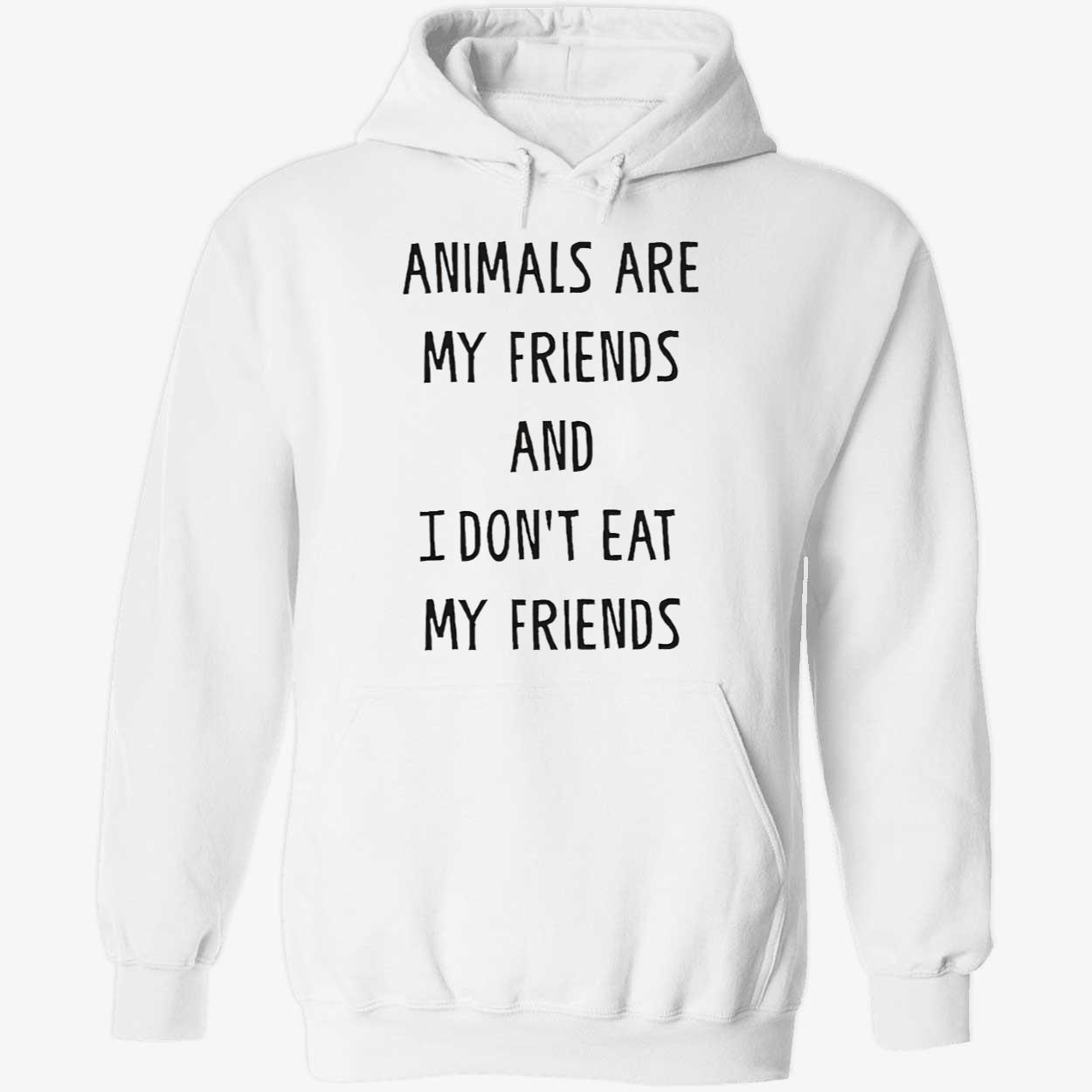 Animals Are My Friends And I Don’T Eat My Friends Shirt Animals Are My Friends And I Don’T Eat My Friends Shirt