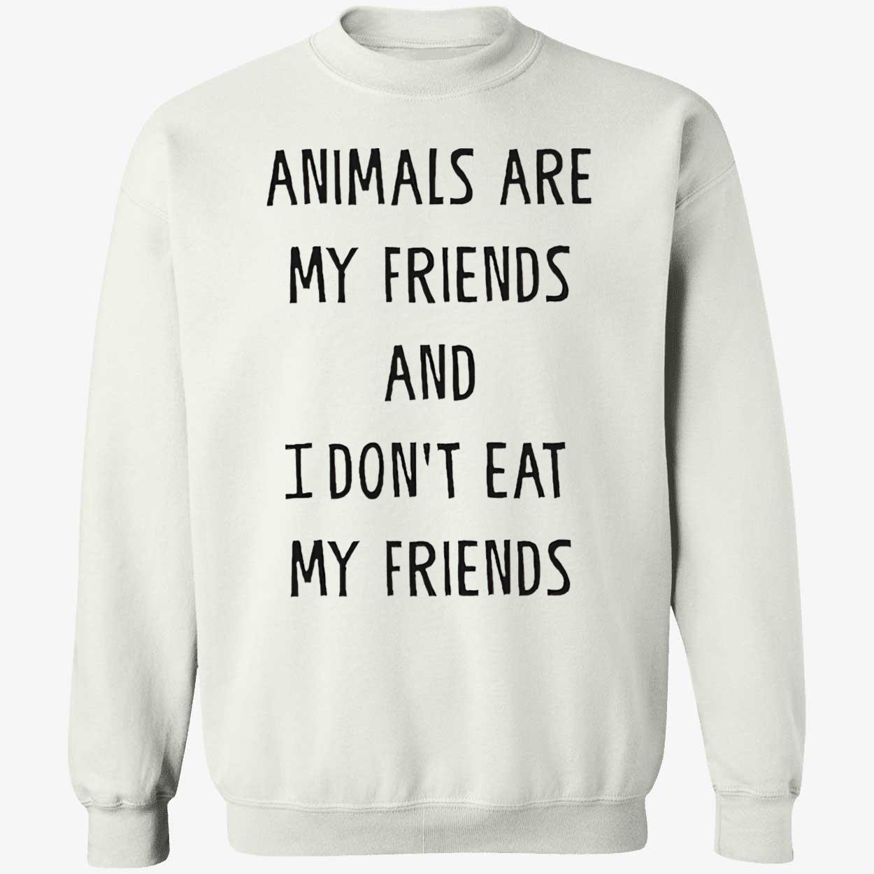 Animals Are My Friends And I Don’T Eat My Friends Shirt Animals Are My Friends And I Don’T Eat My Friends Shirt