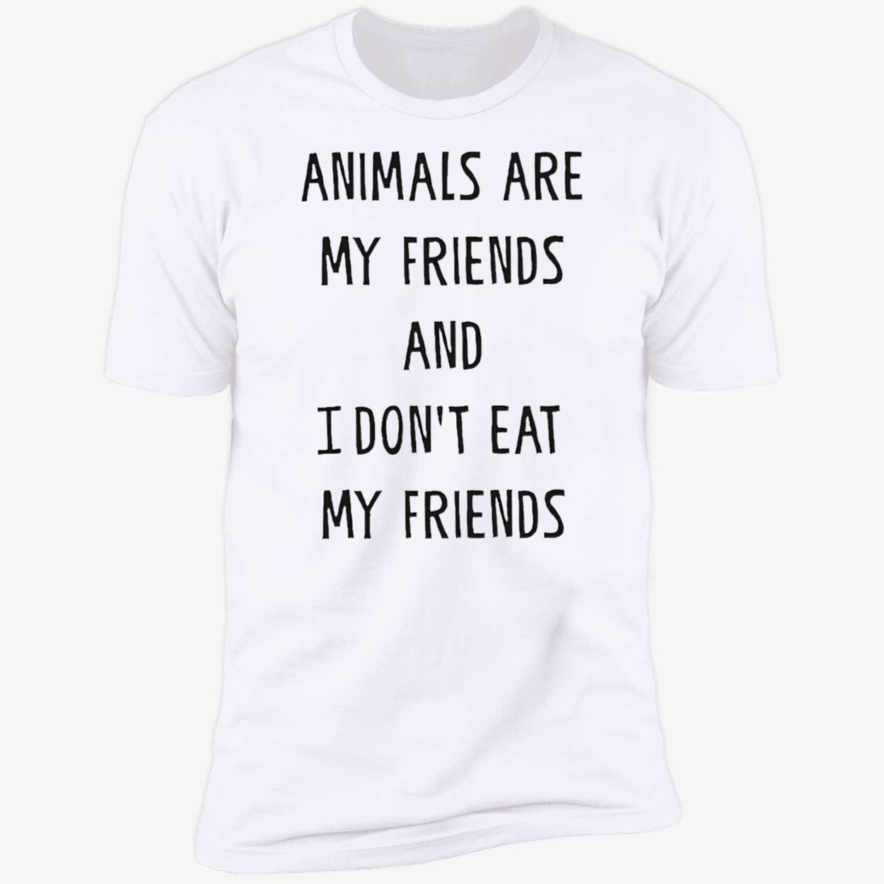 Animals Are My Friends And I Don’T Eat My Friends Shirt Animals Are My Friends And I Don’T Eat My Friends Shirt