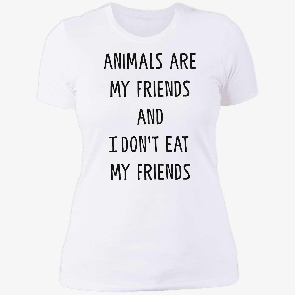 Animals Are My Friends And I Don’T Eat My Friends Shirt Animals Are My Friends And I Don’T Eat My Friends Shirt