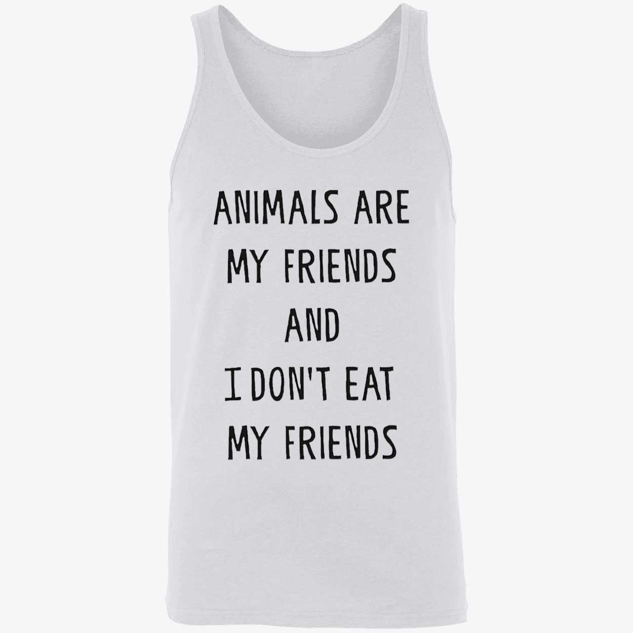 Animals Are My Friends And I Don’T Eat My Friends Shirt Animals Are My Friends And I Don’T Eat My Friends Shirt