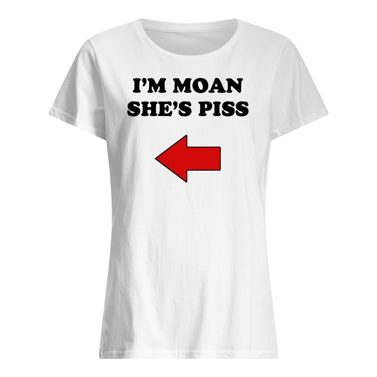 I’M Moan She’S P*Ss T-Shirt I’M Moan She’S P*Ss T-Shirt