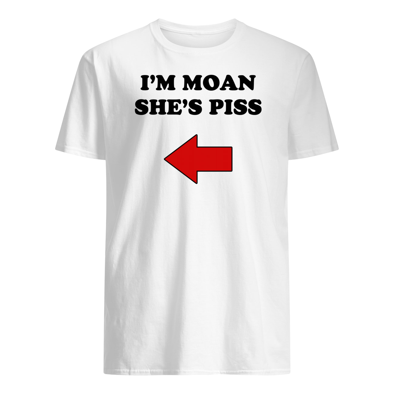 I’M Moan She’S P*Ss T-Shirt I’M Moan She’S P*Ss T-Shirt