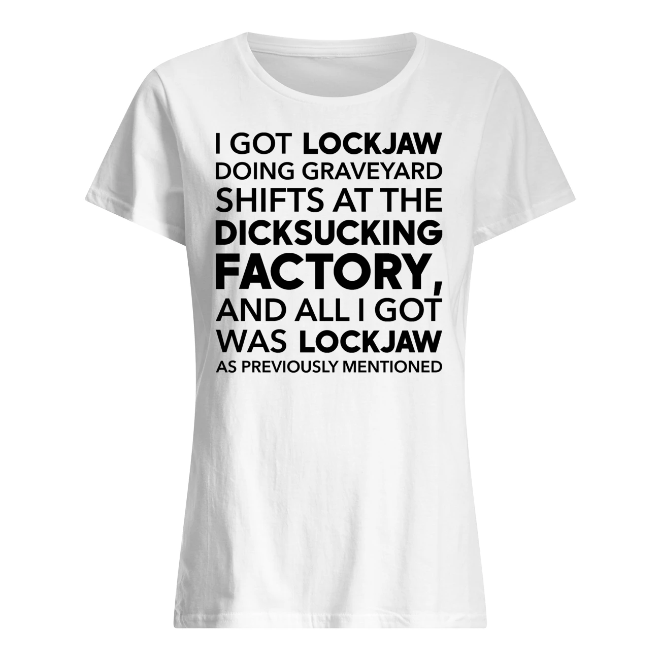 I Got Lockjaw Doing Graveyard Shifts At The D*Cks*Cking Shirt I Got Lockjaw Doing Graveyard Shifts At The D*Cks*Cking Shirt