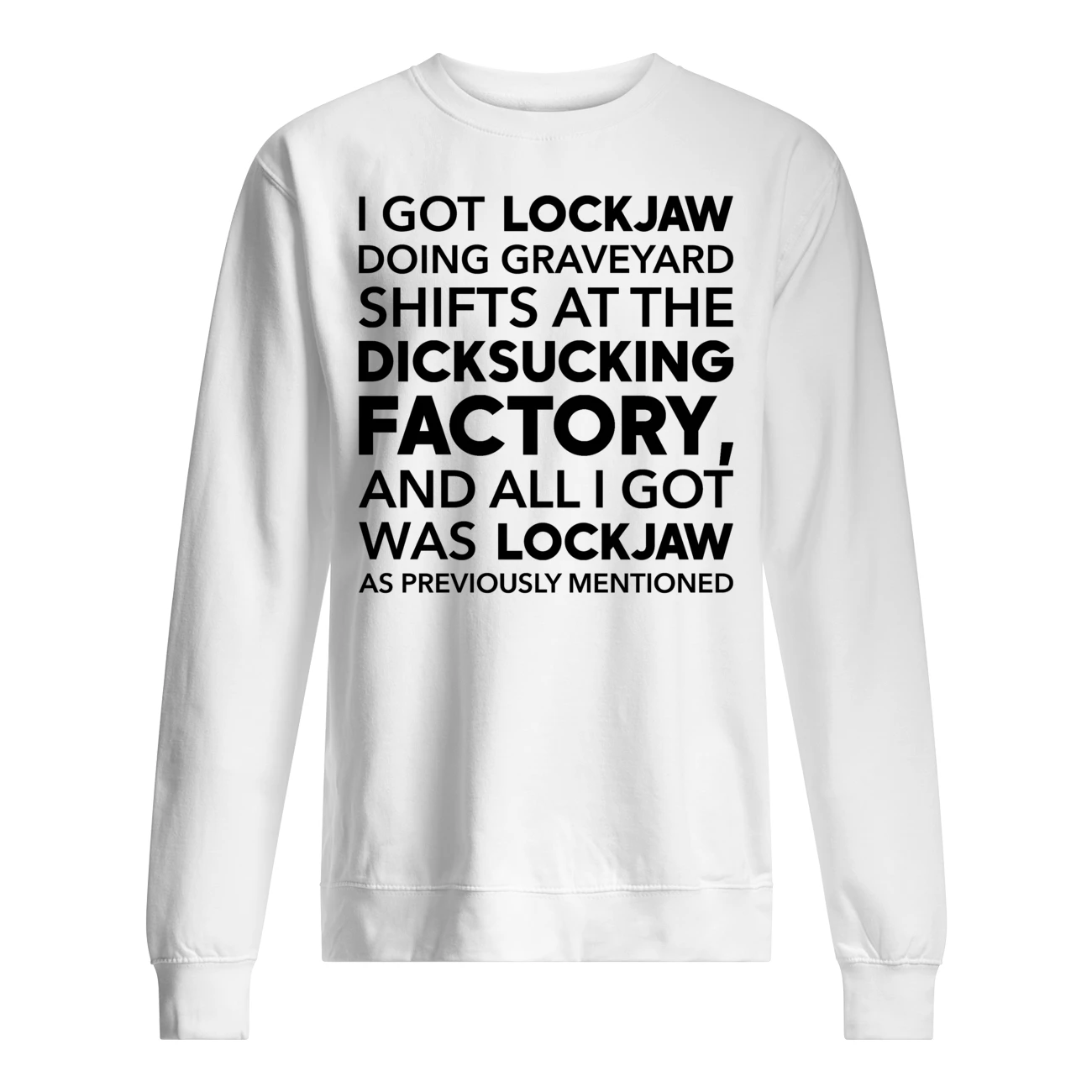 I Got Lockjaw Doing Graveyard Shifts At The D*Cks*Cking Shirt I Got Lockjaw Doing Graveyard Shifts At The D*Cks*Cking Shirt